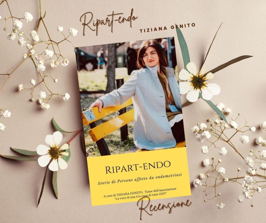 Recensione- Ripart-Endo, Storie di persone affette da Endometriosi di Tiziana&nbsp;Genito