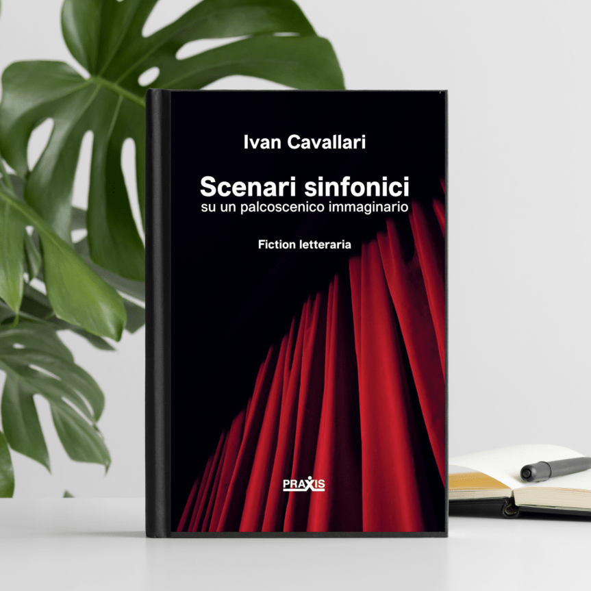 Praxis edizioni presenta “Scenari sinfonici su un palcoscenico immaginario” di Ivan&nbsp;Cavallari