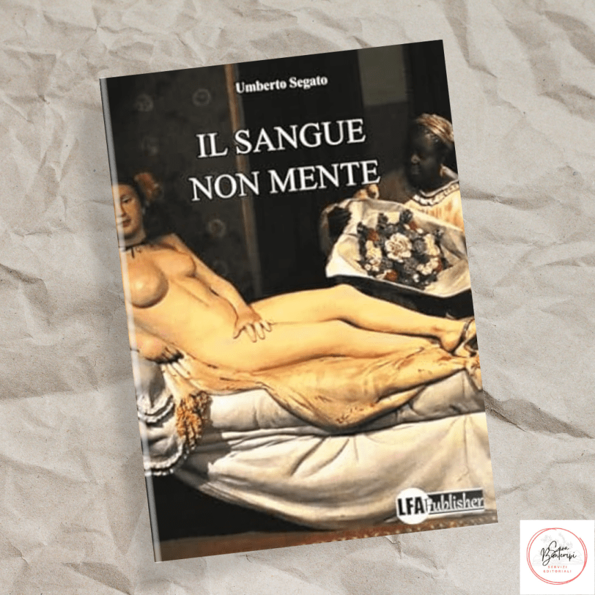 Il sangue non mente, il nuovo romanzo di Umberto Segato, edito da LFA&nbsp;Publisher
