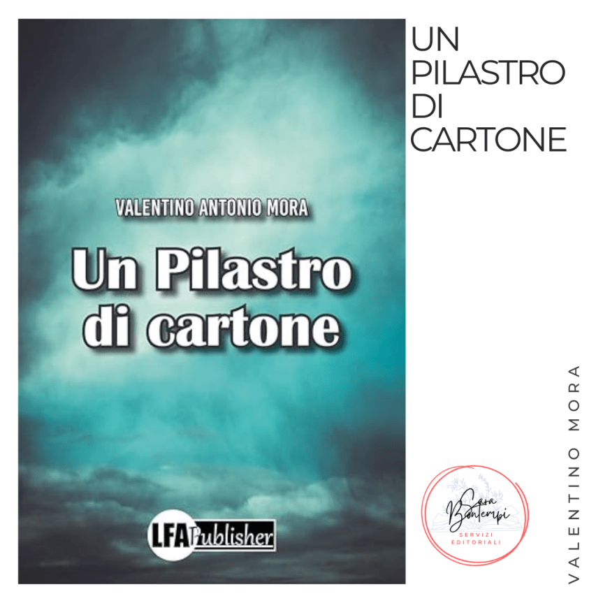 È uscito il primo volume del romanzo Un pilastro di cartone di Valentino Antonio Mora 
