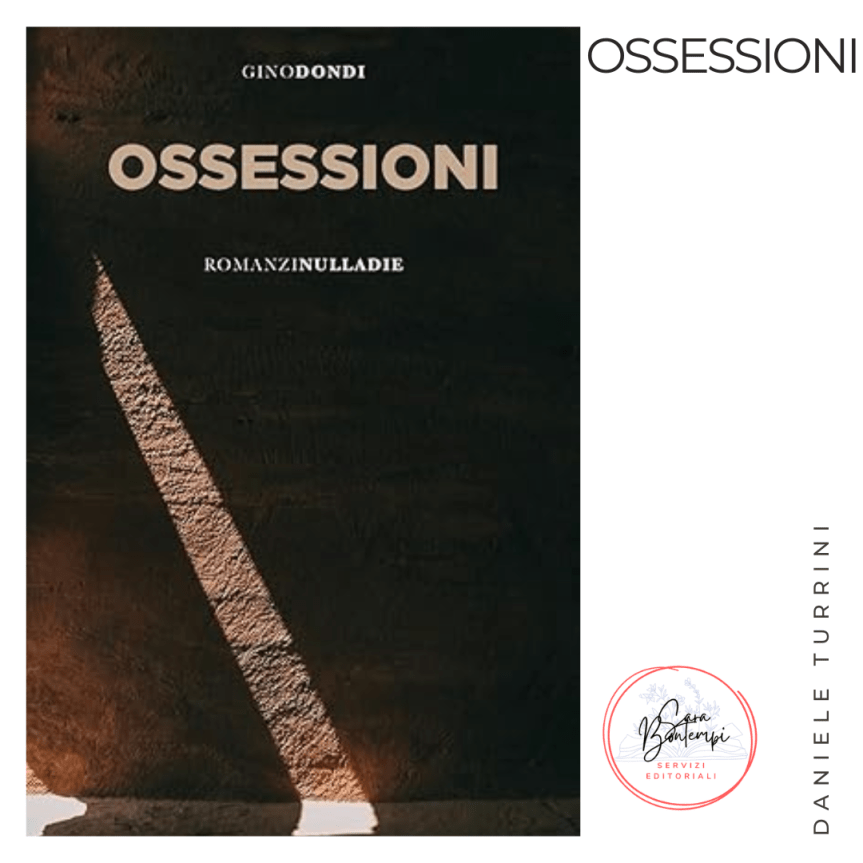 Il nuovo romanzo Ossessioni dell’autore Gino Dondi 