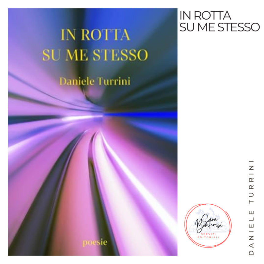 In rotta su me stesso, la raccolta di poesie di Daniele Turrini 
