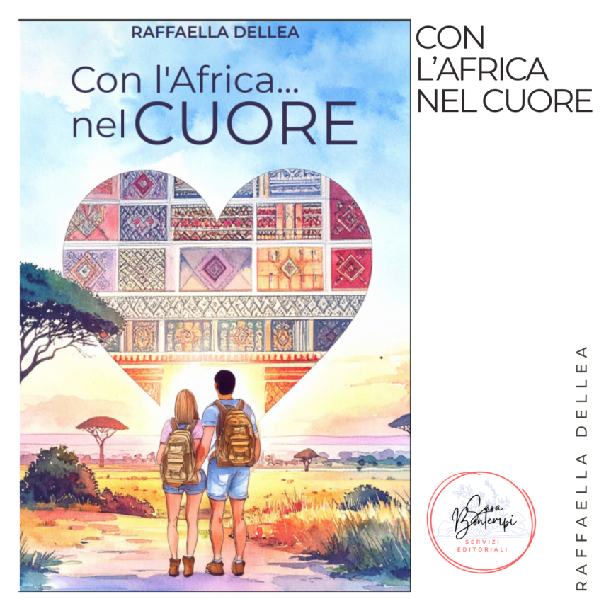 Torna “Con l’Africa nel cuore”: il romanzo di Raffaella Dellea si rinnova e si&nbsp;rilancia