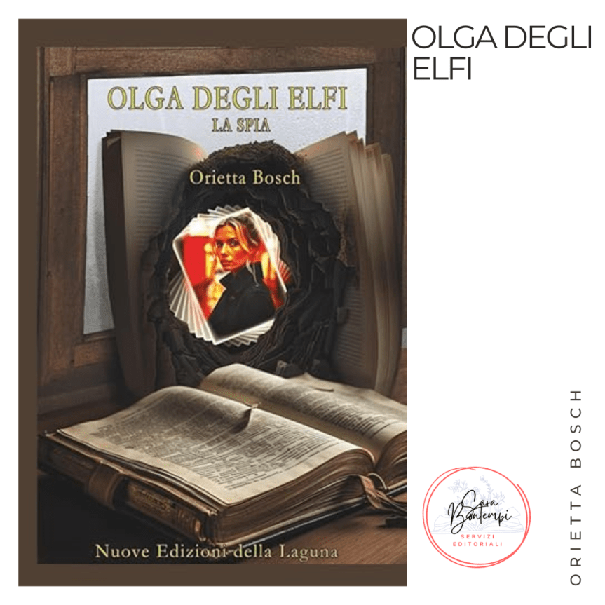 “OLGA degli ELFI” di Orietta Bosch, tra spionaggio e magia: un romanzo che unisce storia, coraggio e&nbsp;leggenda